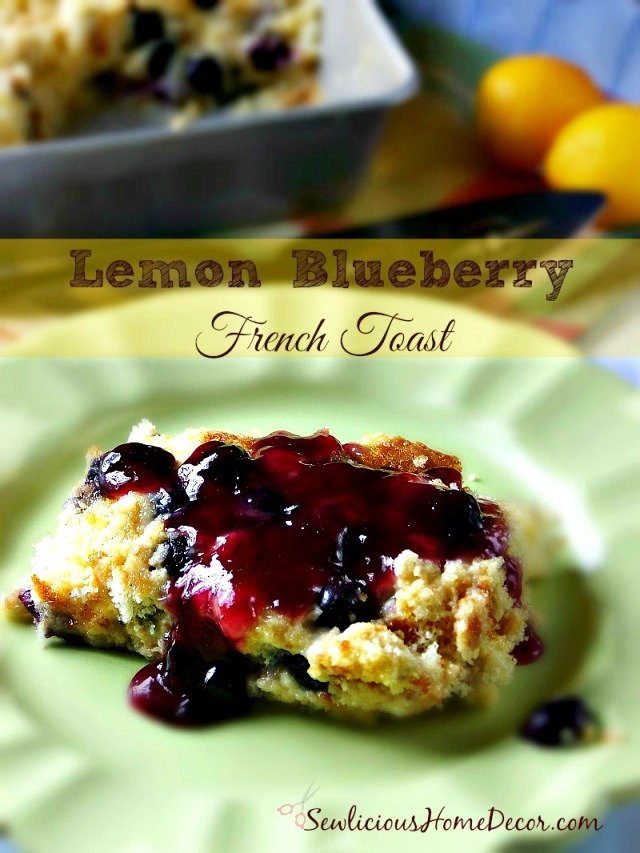 Delicious Lemon Blueberry French Toast at sewlicioushomedecor.com